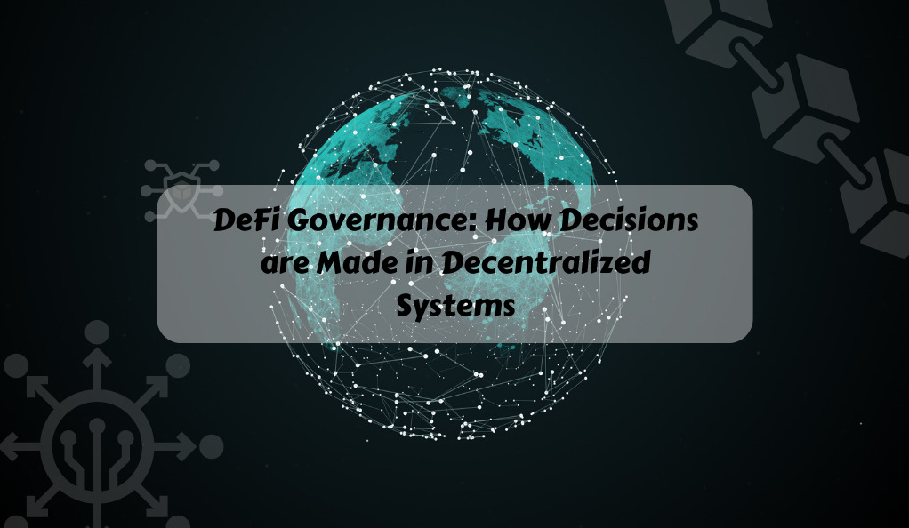 DeFi Governance How Decisions are Made in Decentralized Systems
