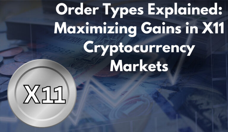 Order Types Explained: Maximizing Gains in X11 Cryptocurrency Markets