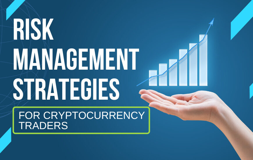 Risk Management Strategies for Cryptocurrency Traders