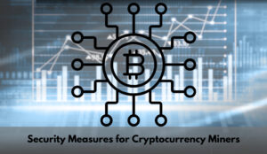 Security Measures for Cryptocurrency Miners